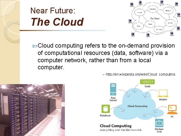 Near Future: The Cloud computing refers to the on-demand provision of computational resources (data,