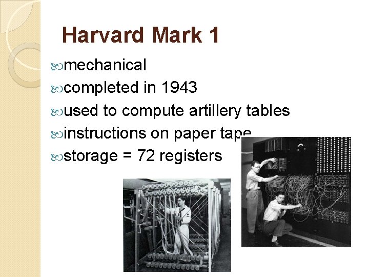 Harvard Mark 1 mechanical completed in 1943 used to compute artillery tables instructions on