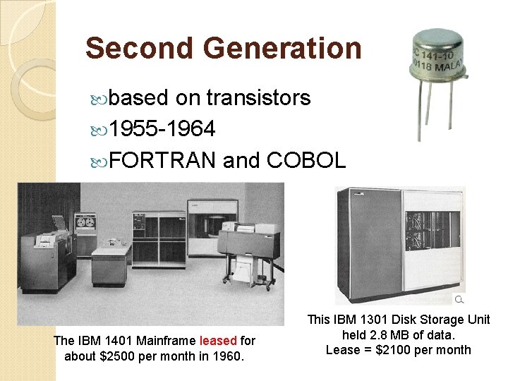 Second Generation based on transistors 1955 -1964 FORTRAN and COBOL The IBM 1401 Mainframe