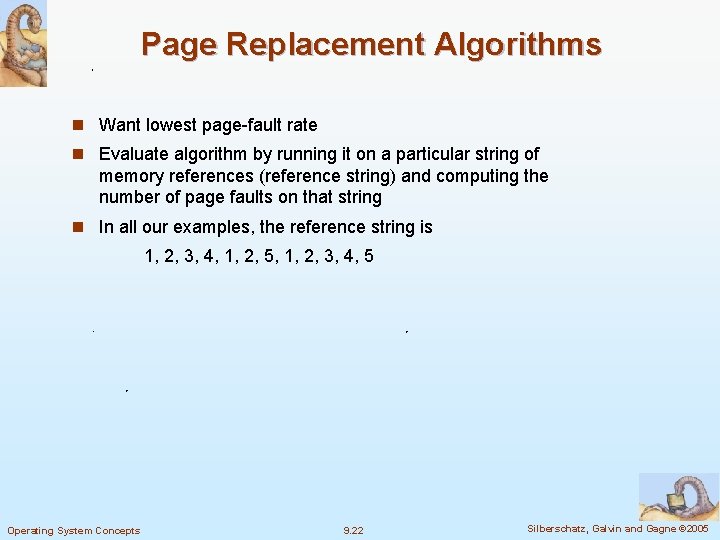 Page Replacement Algorithms n Want lowest page-fault rate n Evaluate algorithm by running it