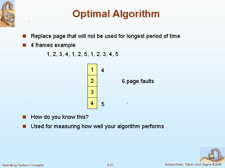 Optimal Algorithm n Replace page that will not be used for longest period of