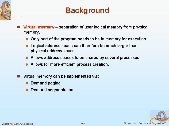 Background n Virtual memory – separation of user logical memory from physical memory. l