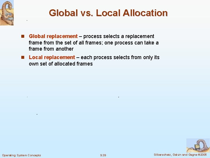 Global vs. Local Allocation n Global replacement – process selects a replacement frame from