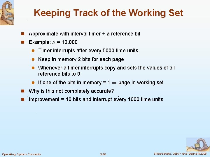 Keeping Track of the Working Set n Approximate with interval timer + a reference