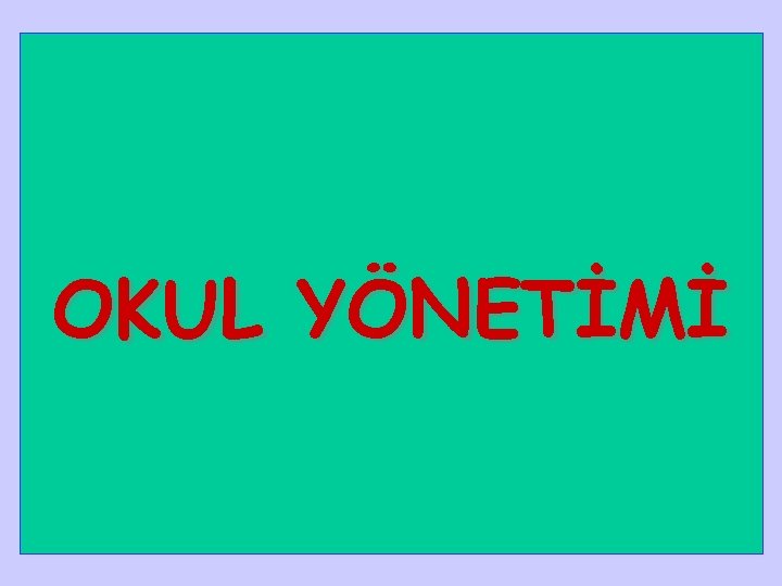 OKUL YÖNETİMİ 