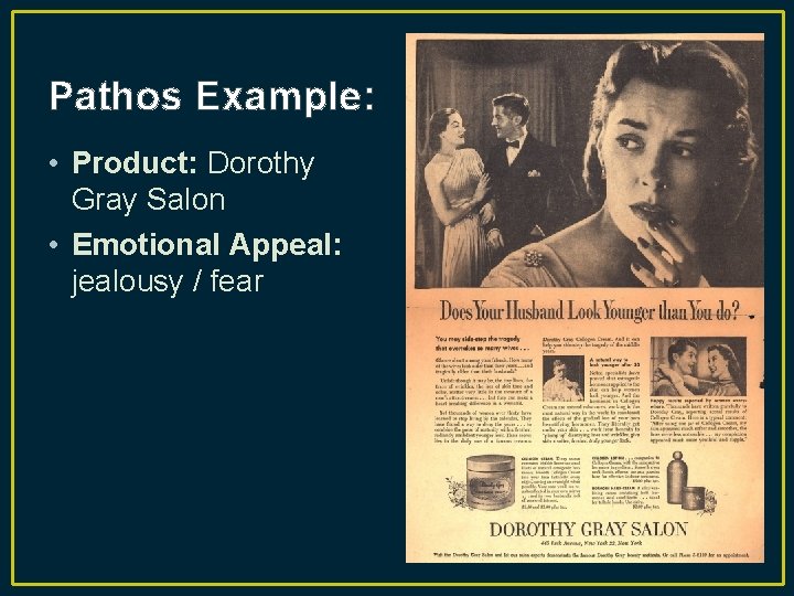 Pathos Example: • Product: Dorothy Gray Salon • Emotional Appeal: jealousy / fear 