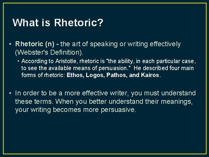 What is Rhetoric? • Rhetoric (n) - the art of speaking or writing effectively