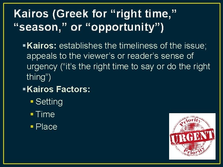 Kairos (Greek for “right time, ” “season, ” or “opportunity”) § Kairos: establishes the