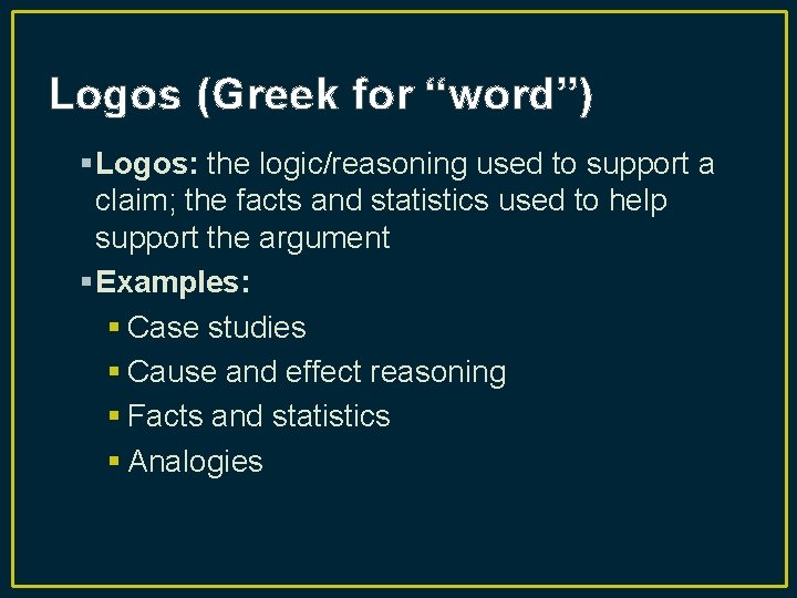 Logos (Greek for “word”) § Logos: the logic/reasoning used to support a claim; the