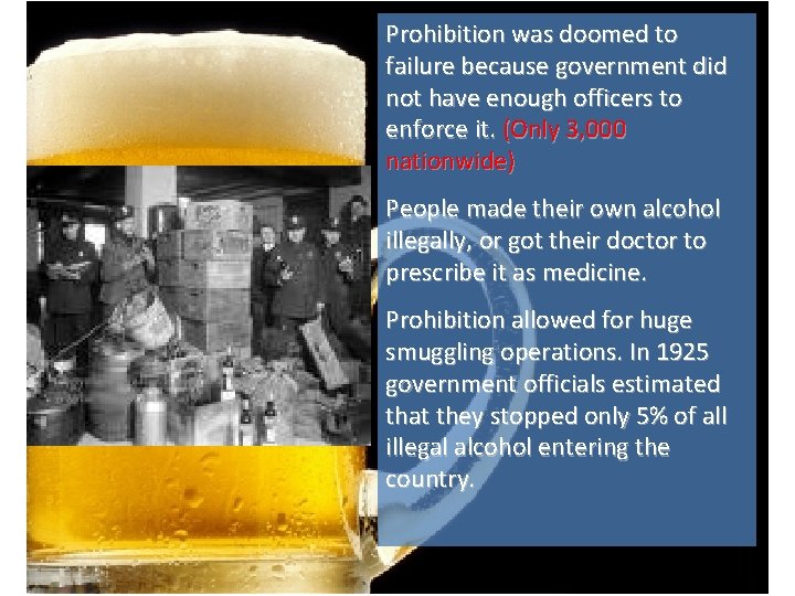 Prohibition was doomed to failure because government did not have enough officers to enforce