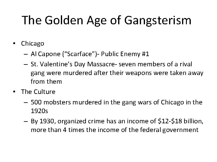 The Golden Age of Gangsterism • Chicago – Al Capone (“Scarface”)- Public Enemy #1