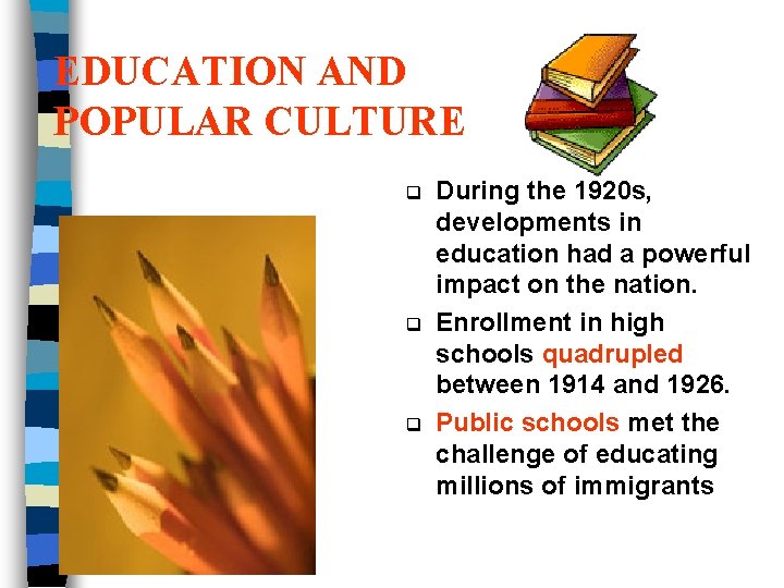 EDUCATION AND POPULAR CULTURE q q q During the 1920 s, developments in education