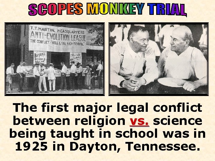 1925 The first major legal conflict between religion vs. science being taught in school