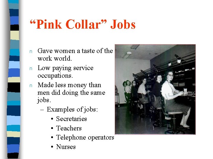 “Pink Collar” Jobs n n n Gave women a taste of the work world.