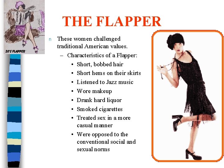 THE FLAPPER n These women challenged traditional American values. – Characteristics of a Flapper: