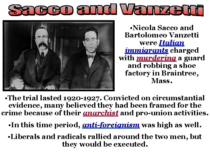  • Nicola Sacco and Bartolomeo Vanzetti were Italian immigrants charged with murdering a