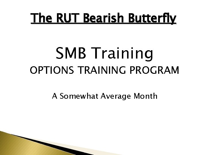 The RUT Bearish Butterfly SMB Training OPTIONS TRAINING PROGRAM A Somewhat Average Month 