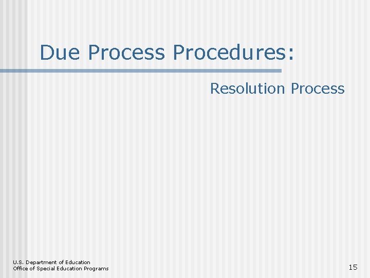 Due Process Procedures: Resolution Process U. S. Department of Education Office of Special Education