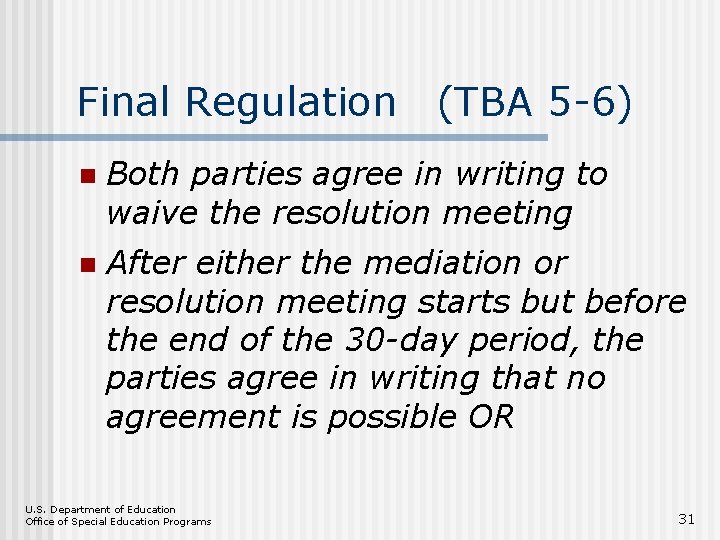 Final Regulation (TBA 5 -6) n Both parties agree in writing to waive the