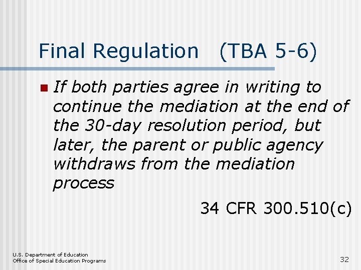 Final Regulation (TBA 5 -6) n If both parties agree in writing to continue