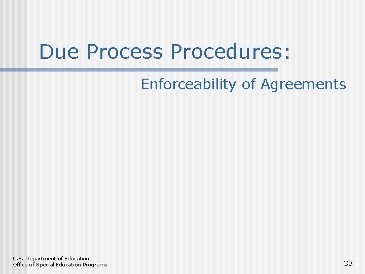 Due Process Procedures: Enforceability of Agreements U. S. Department of Education Office of Special