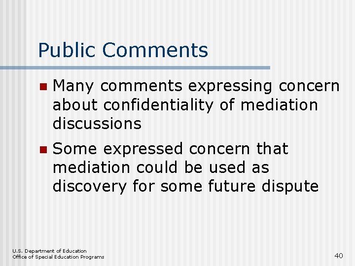 Public Comments n Many comments expressing concern about confidentiality of mediation discussions n Some