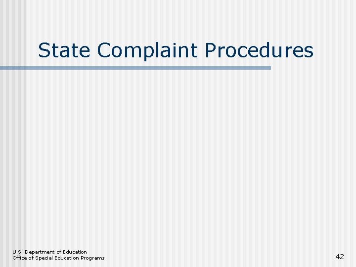 State Complaint Procedures U. S. Department of Education Office of Special Education Programs 42