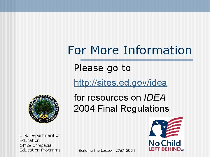 For More Information Please go to http: //sites. ed. gov/idea for resources on IDEA
