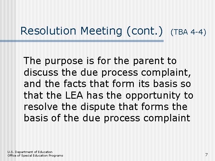 Resolution Meeting (cont. ) (TBA 4 -4) The purpose is for the parent to
