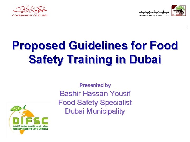 Proposed Guidelines for Food Safety Training in Dubai Presented by Bashir Hassan Yousif Food