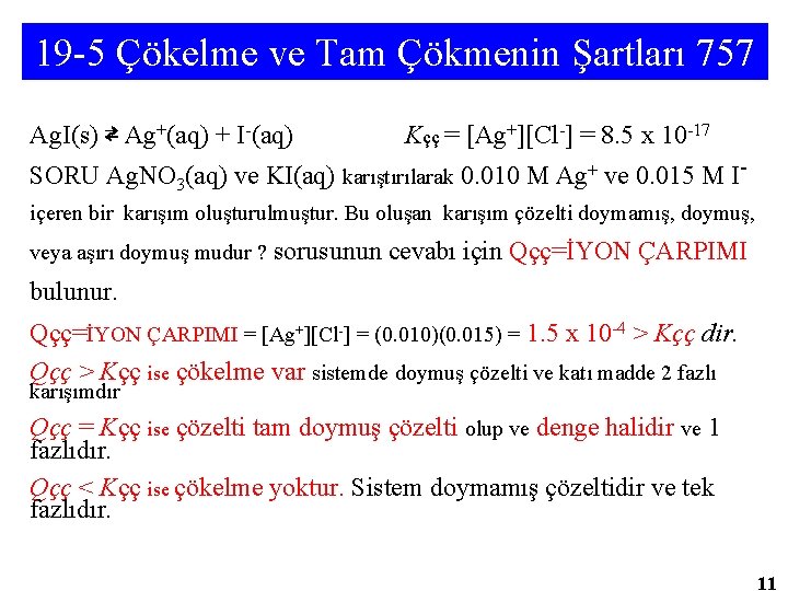 19 -5 Çökelme ve Tam Çökmenin Şartları 757 Ag. I(s) ⇄ Ag+(aq) + I-(aq)