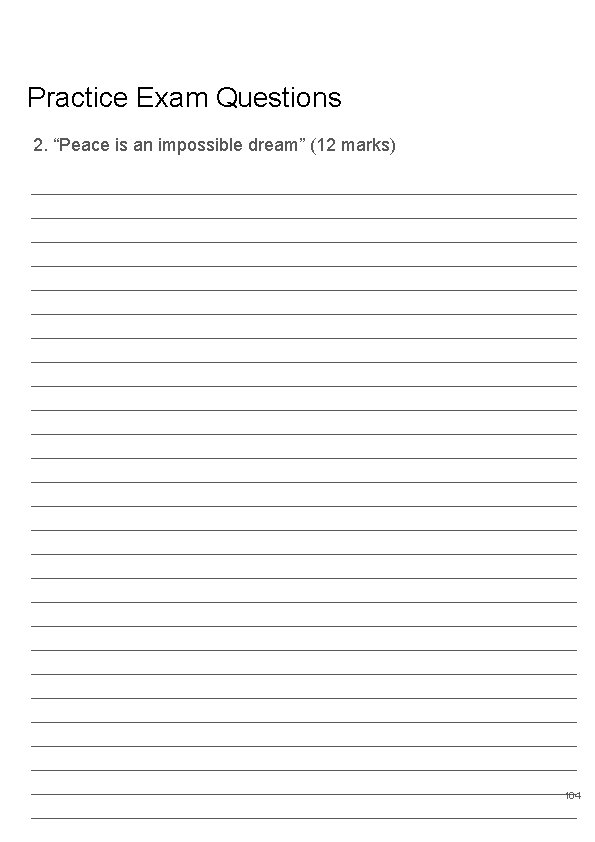 Practice Exam Questions 2. “Peace is an impossible dream” (12 marks) 104 