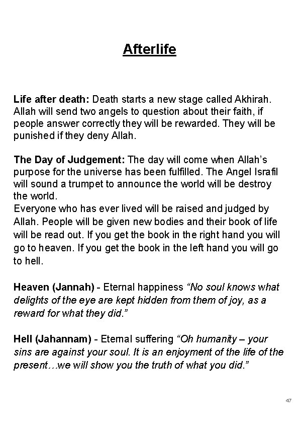 Afterlife Life after death: Death starts a new stage called Akhirah. Allah will send