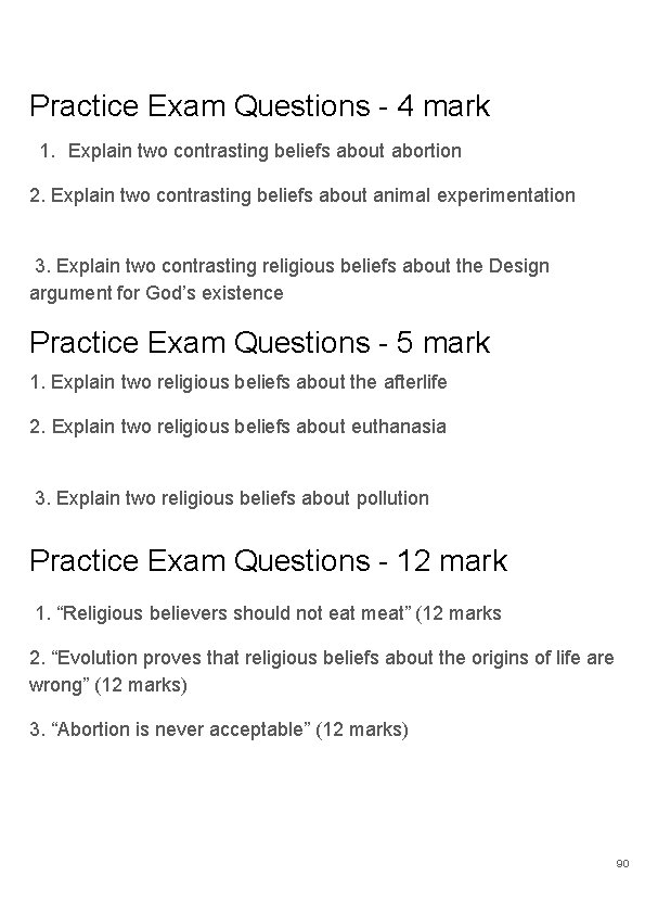 Practice Exam Questions - 4 mark 1. Explain two contrasting beliefs about abortion 2.