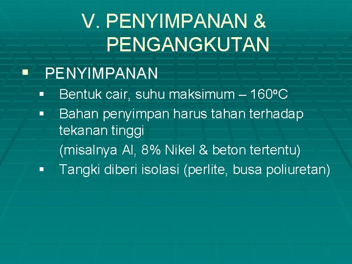 V. PENYIMPANAN & PENGANGKUTAN § PENYIMPANAN § Bentuk cair, suhu maksimum – 160 o.