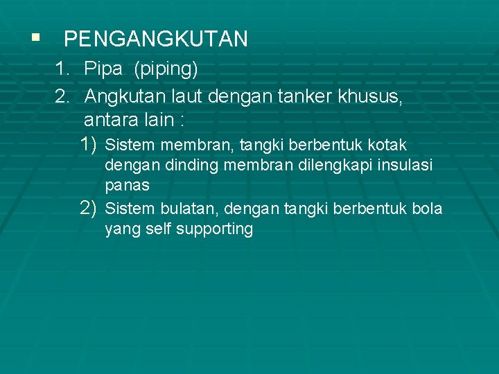 § PENGANGKUTAN 1. Pipa (piping) 2. Angkutan laut dengan tanker khusus, antara lain :