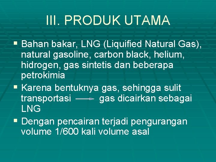 III. PRODUK UTAMA § Bahan bakar, LNG (Liquified Natural Gas), natural gasoline, carbon black,