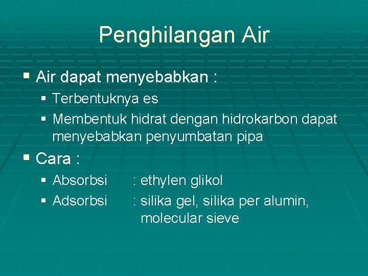 Penghilangan Air § Air dapat menyebabkan : § Terbentuknya es § Membentuk hidrat dengan