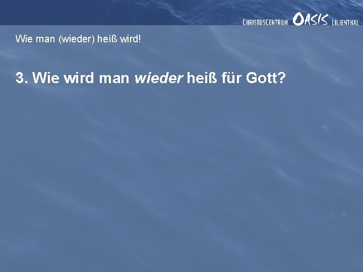 Wie man (wieder) heiß wird! 3. Wie wird man wieder heiß für Gott? 