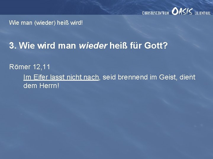 Wie man (wieder) heiß wird! 3. Wie wird man wieder heiß für Gott? Römer Wie man (wieder) heiß wird! 3. Wie wird man wieder heiß für Gott? Römer
