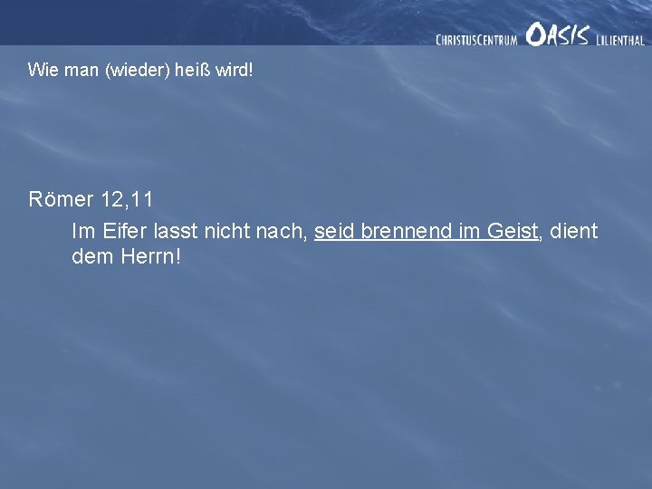 Wie man (wieder) heiß wird! Römer 12, 11 Im Eifer lasst nicht nach, seid