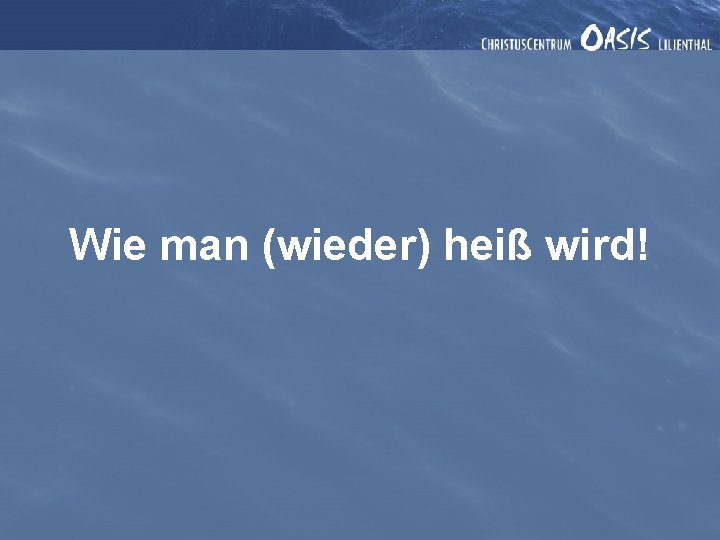 Wie man (wieder) heiß wird! 