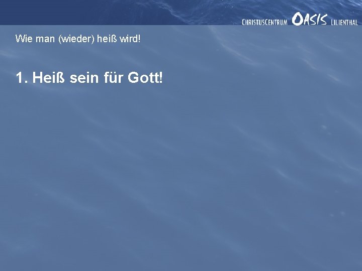 Wie man (wieder) heiß wird! 1. Heiß sein für Gott! 