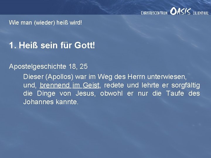 Wie man (wieder) heiß wird! 1. Heiß sein für Gott! Apostelgeschichte 18, 25 Dieser Wie man (wieder) heiß wird! 1. Heiß sein für Gott! Apostelgeschichte 18, 25 Dieser
