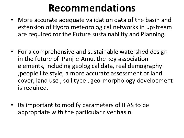 Recommendations • More accurate adequate validation data of the basin and extension of Hydro