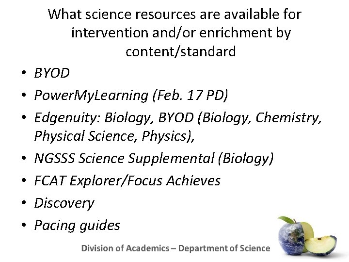  • • What science resources are available for intervention and/or enrichment by content/standard