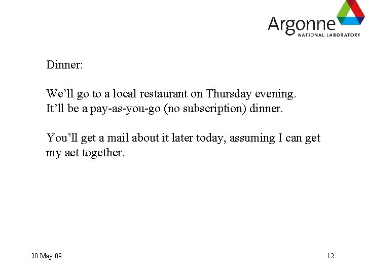 Dinner: We’ll go to a local restaurant on Thursday evening. It’ll be a pay-as-you-go Dinner: We’ll go to a local restaurant on Thursday evening. It’ll be a pay-as-you-go