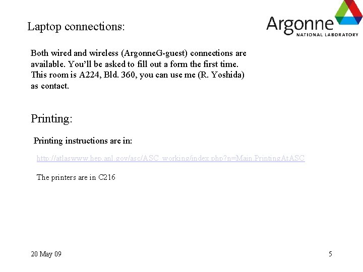 Laptop connections: Both wired and wireless (Argonne. G-guest) connections are available. You’ll be asked Laptop connections: Both wired and wireless (Argonne. G-guest) connections are available. You’ll be asked