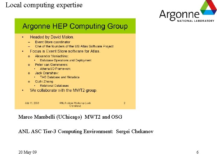 Local computing expertise Marco Mambelli (UChicago) MWT 2 and OSG ANL ASC Tier-3 Computing Local computing expertise Marco Mambelli (UChicago) MWT 2 and OSG ANL ASC Tier-3 Computing
