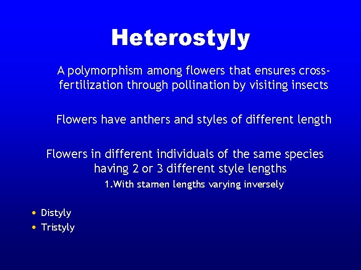 Heterostyly A polymorphism among flowers that ensures crossfertilization through pollination by visiting insects Flowers Heterostyly A polymorphism among flowers that ensures crossfertilization through pollination by visiting insects Flowers